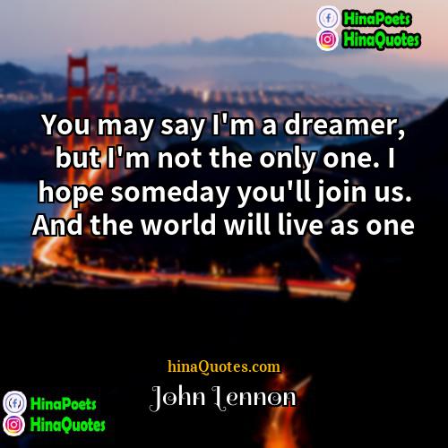 John Lennon Quotes | You may say I'm a dreamer, but